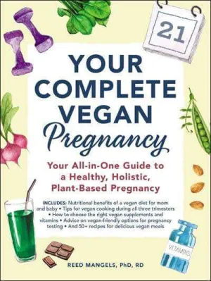 Your Complete Vegan Pregnancy: Your All-in-One Guide - Independent publisher and distributor, Made in USA
